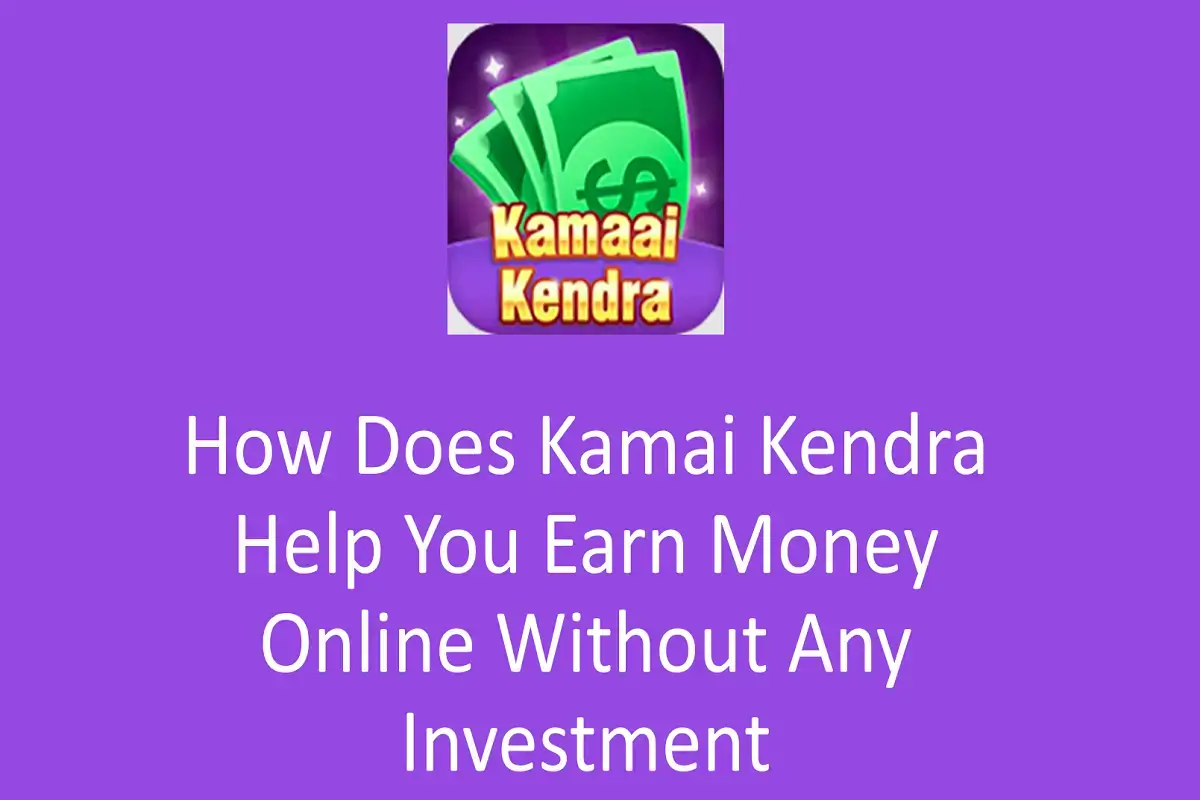 How Does Kamai Kendra Help You Earn Money Online Without Any Investment?
