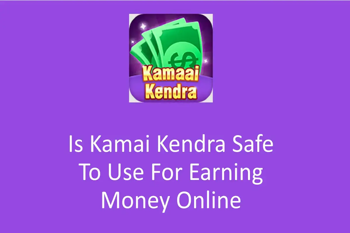 Is Kamai Kendra Safe To Use For Earning Money Online?